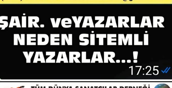 ŞAİR VE YAZARLAR NEDEN SİTEMLİ …..!